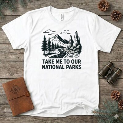 Take me to our National Parks T-Shirt